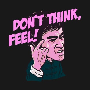 Don't think feel T-Shirt