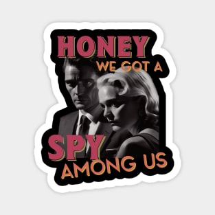 We Got a Spy Among Us Magnet