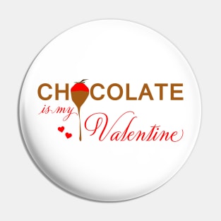 Chocolate is my Valentine Pin