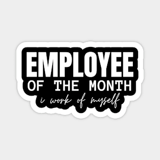 Employee of the Month - I Work for Myself Magnet