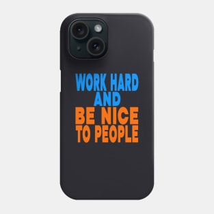 Work hard and be nice to people Phone Case