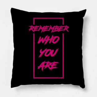 Remember Who You Are Pillow