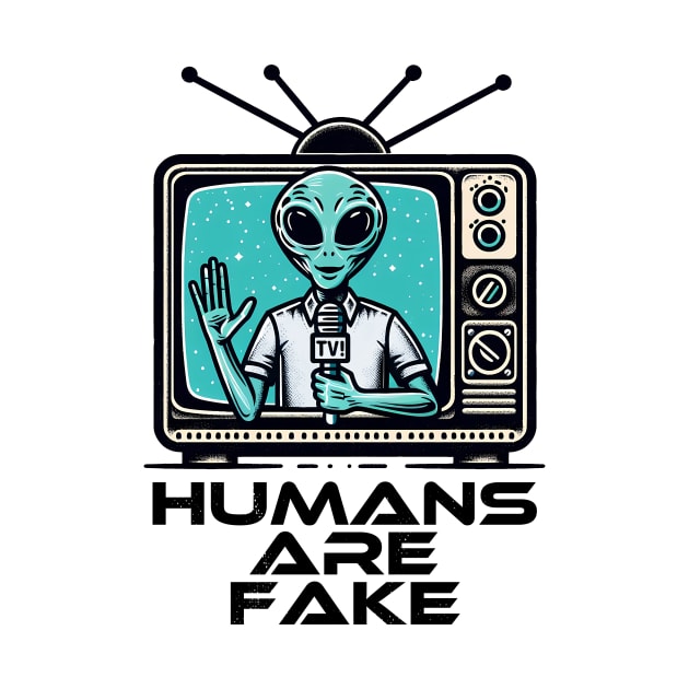 Humans Are Fake Funny SCI-FI Alien Humor by Deorbitee