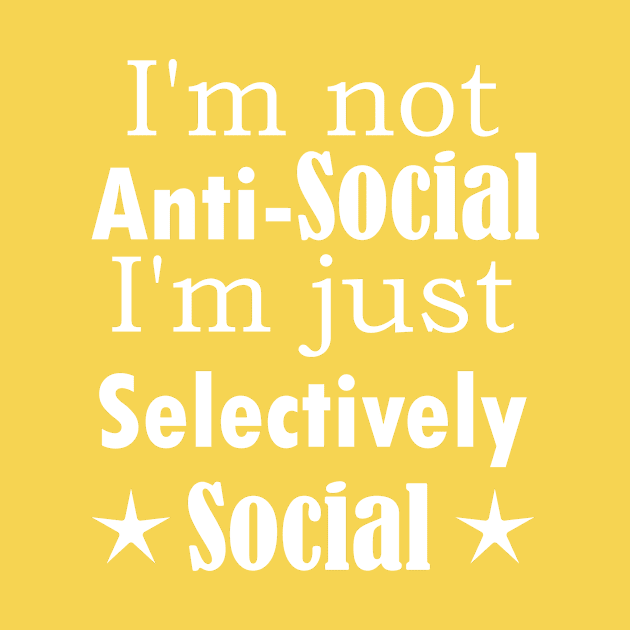 I am not Anti Social, I am just Selectively Social. by SunriseD