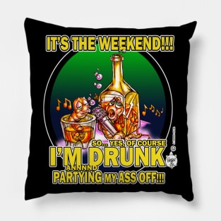 IT'S THE WEEKEND - I'M DRUNK Pillow