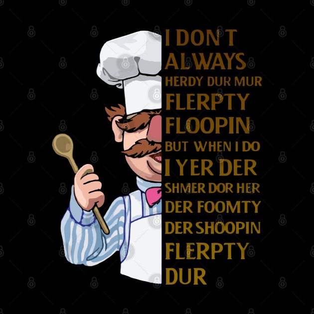 the swedish chef - I dont Always herdy dur mur by framehead