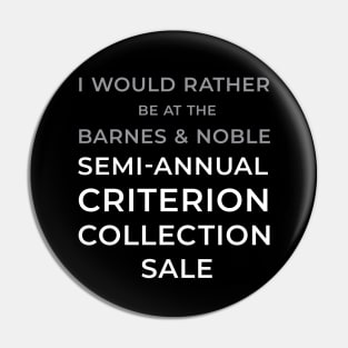 I would rather be at the Barnes & Noble Semi-Annual Criterion Collection Sale Pin