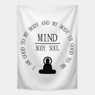 Mind Body Soul, I am good to my body and  my body is good to me | Mentality Tapestry