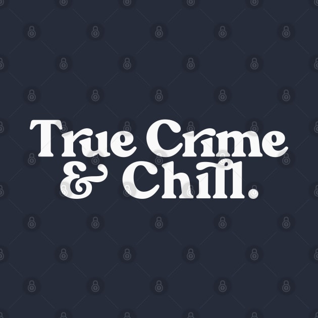 True Crime & Chill - Retro Typography Design by DankFutura