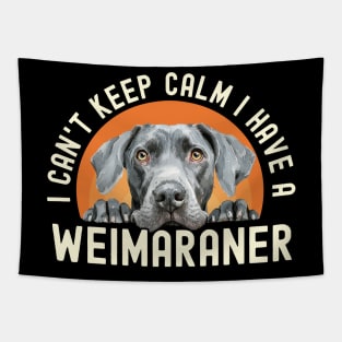 I Can’t Keep Calm I Have A Weimaraner Tapestry