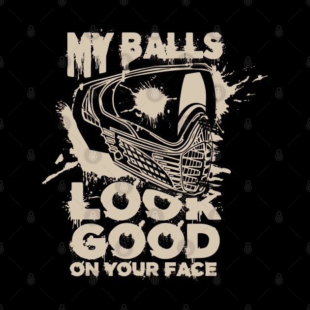 My Balls Look Good On Your Face - Funny Paintball by Issho Ni