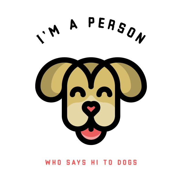 Pets - I'm a person who says Hi to dogs | Funny, cute pet quotes | Apparel | Clothing by Wag Wear