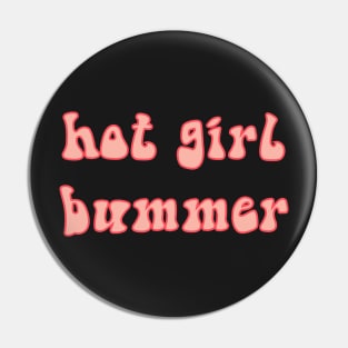 Hot Girl Bummer Pin