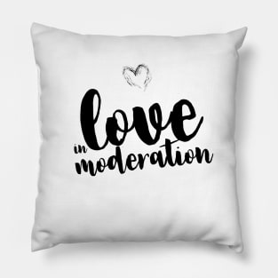 Love in moderation Pillow
