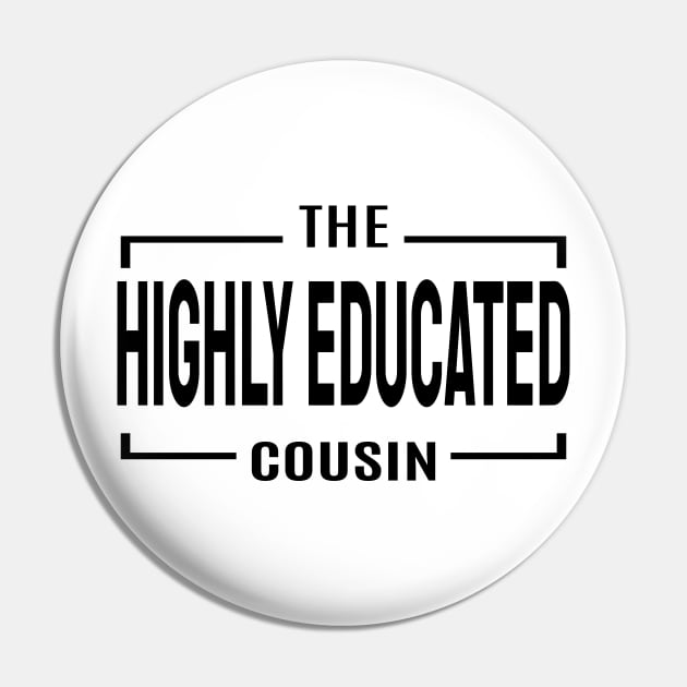 Cousin Crew- Highly Educated Pin by VenusDanielle Designs