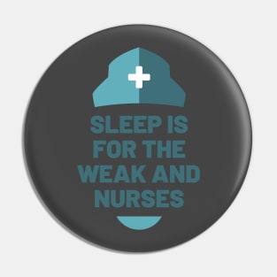 Sleep is for the Weak and Nurses Pin