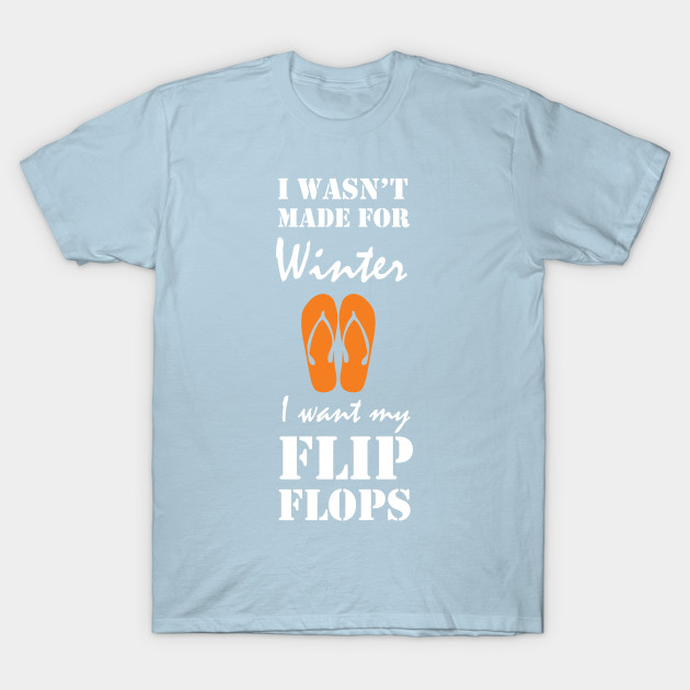 I Was Not Made For Winter Funny Graphic T Shirt Flip Flops T