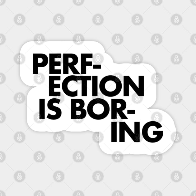 Perfection is boring Magnet by SAN ART STUDIO 