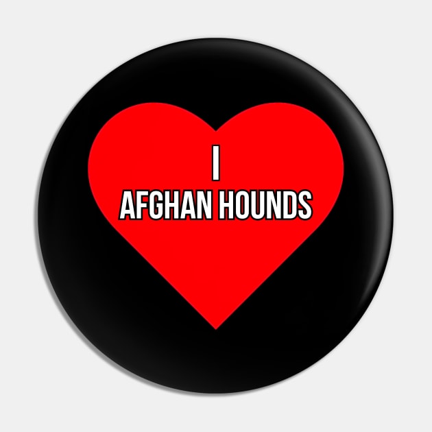 I love Afghan Hounds Pin by Word and Saying