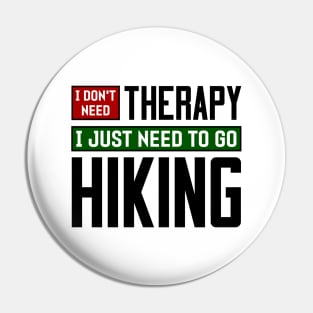 I don't need therapy, I just need to go hiking Pin