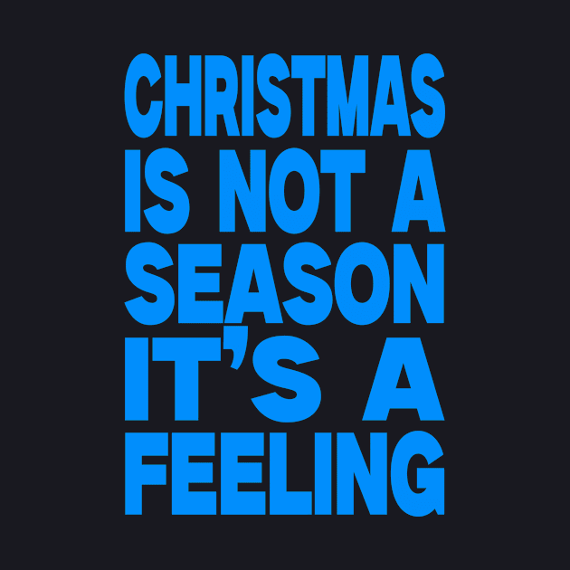 Christmas is not a season it's a feeling by Evergreen Tee