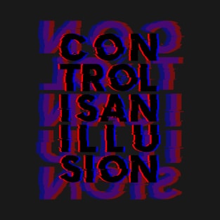 Control is an Illusion T-Shirt