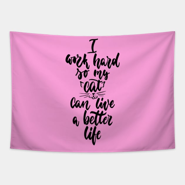 I Work Hard So My Cat Can Live A Better Life - Cute Cat Lover Quote Tapestry by Squeak Art
