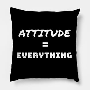 Attitude is Everything Pillow