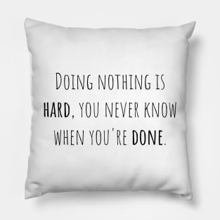 Doing nothing is hard - Saying - Funny Pillow