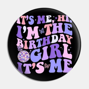 Its Me Hi Im The Birthday Girl Its Me Birthday Era Party Pin