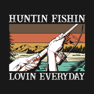 Huntin Fishin Lovin Everyday T-Shirt