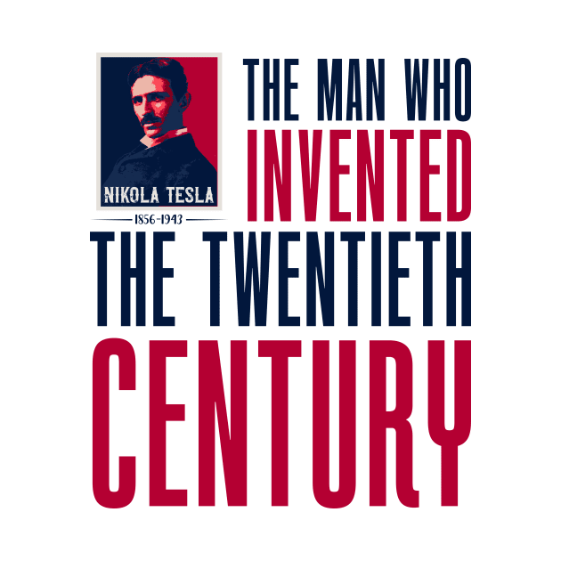 The man who invented the twentieth century , quotes by Nikola Tesla by HomeCoquette