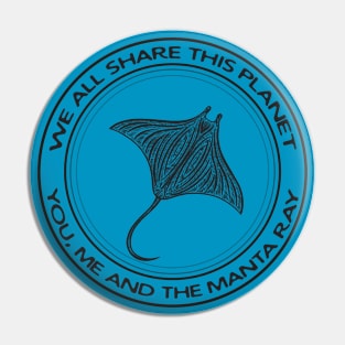 Manta Ray - We All Share This Planet (on light colors) Pin