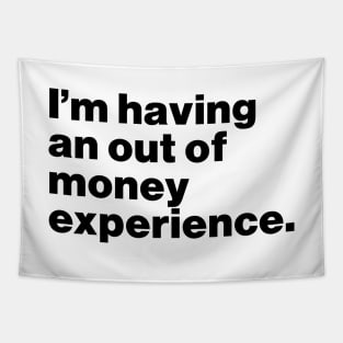 I'm Having An Out Of Money Experience Funny Tapestry