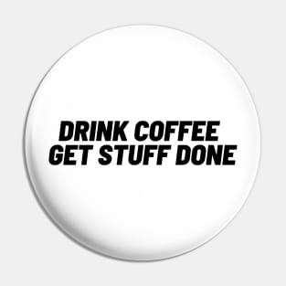 Drink Coffee, Get Stuff Done Pin