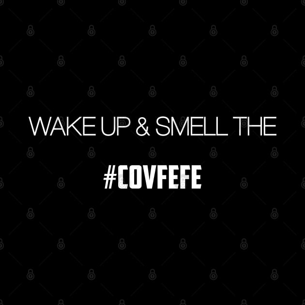 Wake up and smell the Covfefe by Epic767