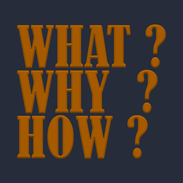 Why, What, How by CreativeIkbar Prints