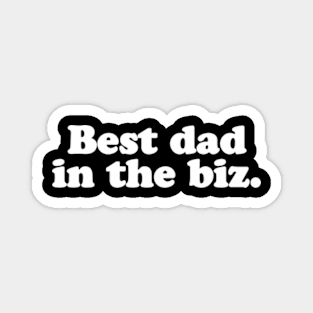 Best dad in the biz. Magnet