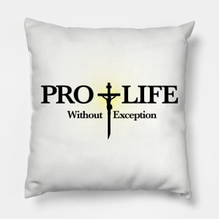Pro Life Without Exception Pillow