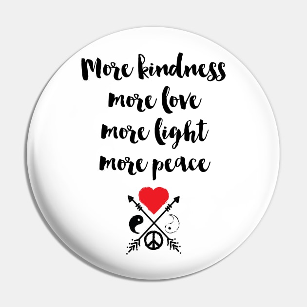 More Kindness Love Light Peace Pin by deificusArt