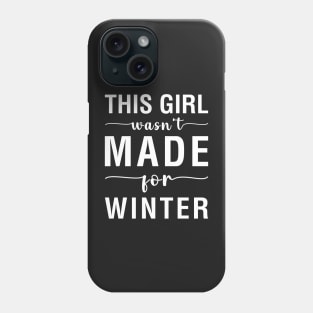 This Girl Wasn't Made For Winter Phone Case