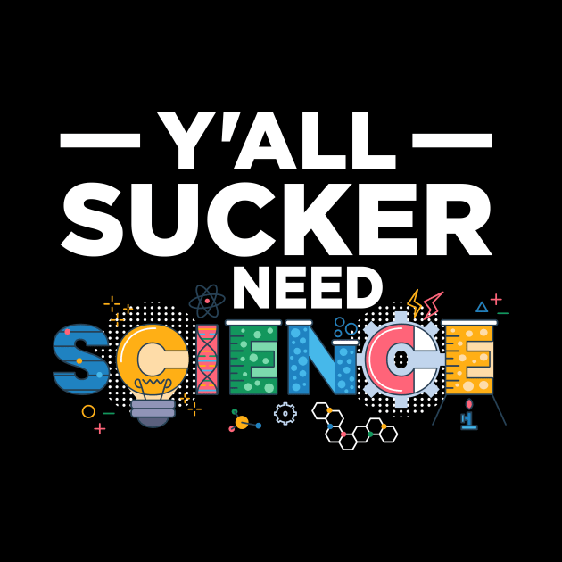 Y'All Sucker Need Science by oskibunde