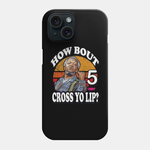 Redd Foxx How Bout 5 Cross Yo Lip ? Phone Case by Niko Neon