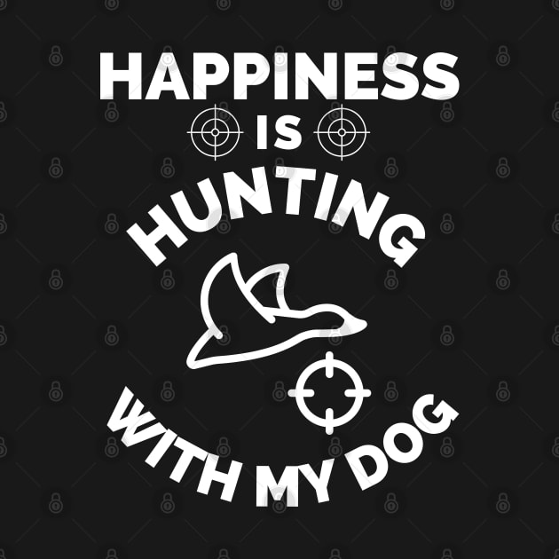 Happiness Is Hunting With My Dog - Gift For Hunting Lovers, Hunter by Famgift