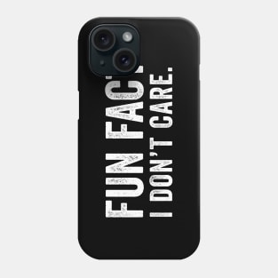 Fun Fact: I Don't Care Phone Case