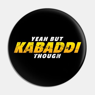 Yeah But Kabaddi Though Pin