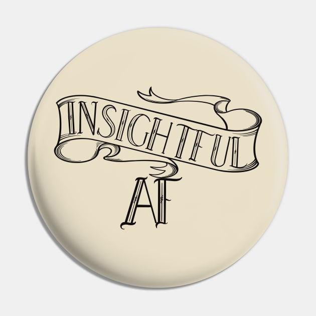 Insightful AF Pin by Twisted Teeze 