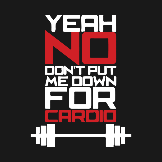 Yeah, No. Don't Put Me Down For Cardio by LutzDEsign