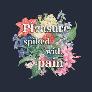 Pleasure spiked with pain T-Shirt