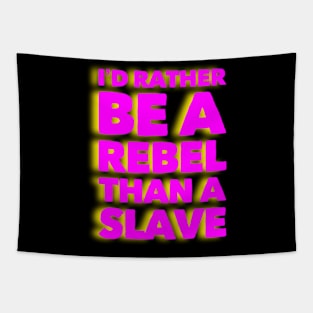 I’d rather be a rebel than a slave Tapestry